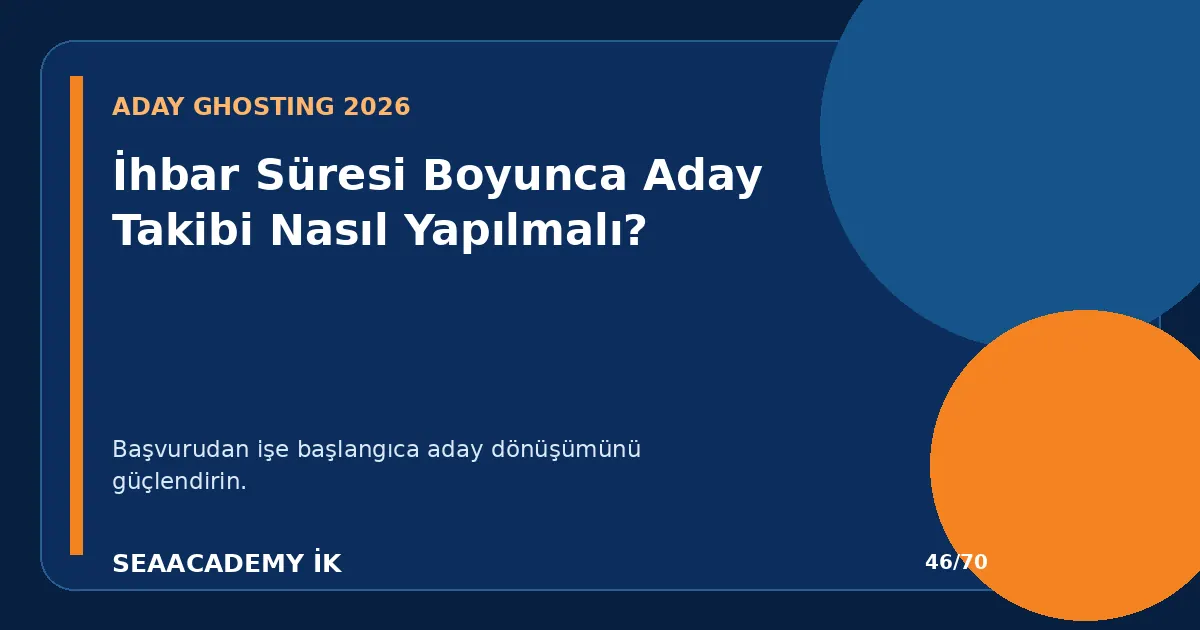 İhbar Süresi Boyunca Aday Takibi Nasıl Yapılmalı?