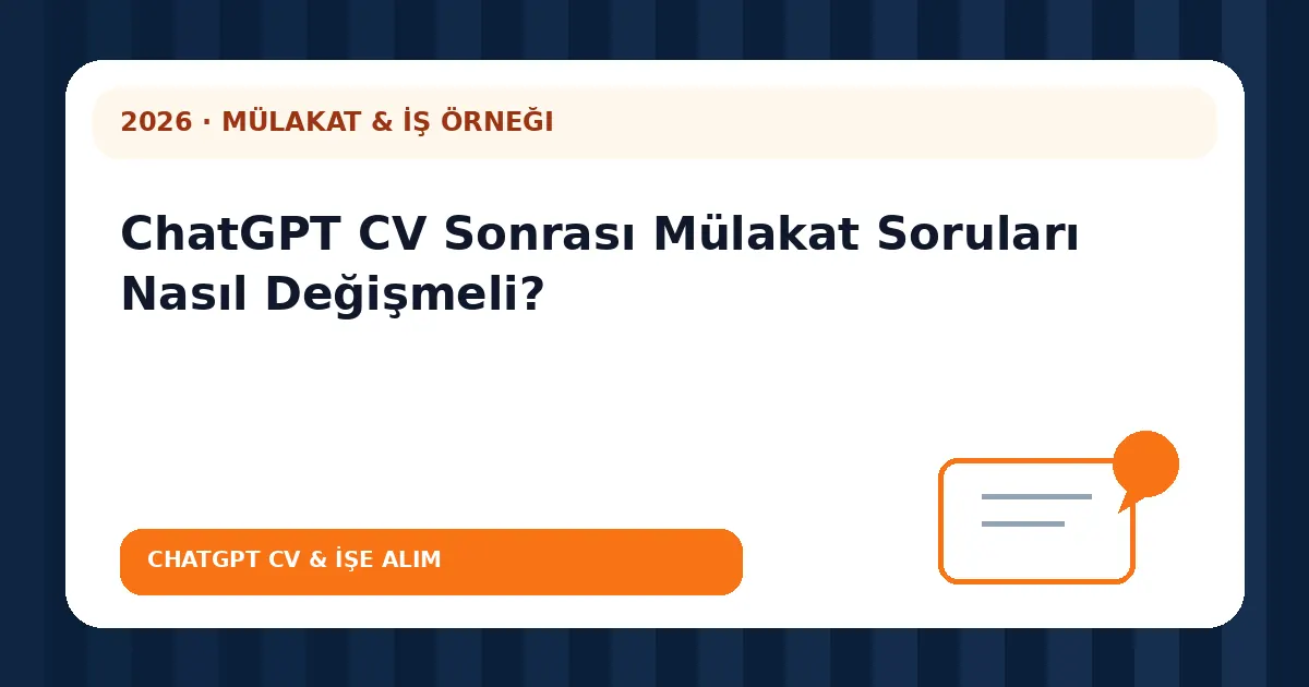 ChatGPT CV Sonrası Mülakat Soruları Nasıl Değişmeli?