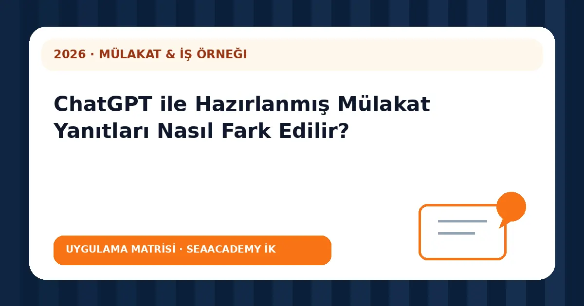 ChatGPT ile Hazırlanmış Mülakat Yanıtları Nasıl Fark Edilir? değerlendirme matrisi