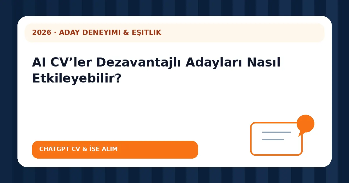 AI CV’ler Dezavantajlı Adayları Nasıl Etkileyebilir?