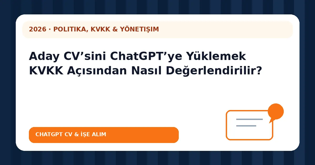 Aday CV’sini ChatGPT’ye Yüklemek KVKK Açısından Nasıl Değerlendirilir?