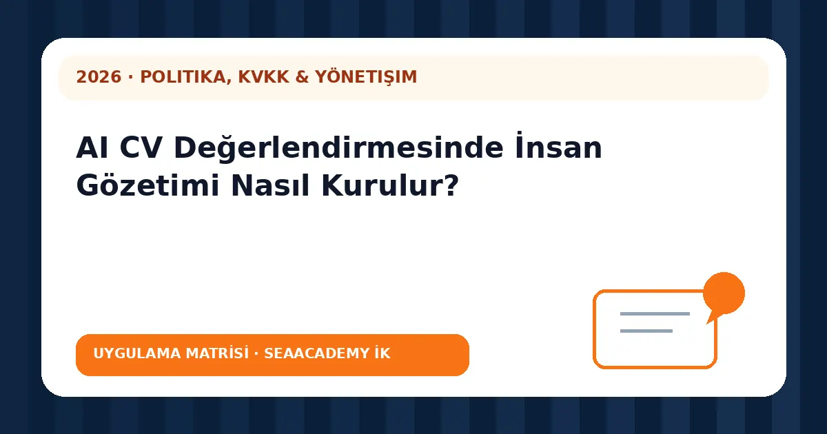 AI CV Değerlendirmesinde İnsan Gözetimi Nasıl Kurulur? değerlendirme matrisi