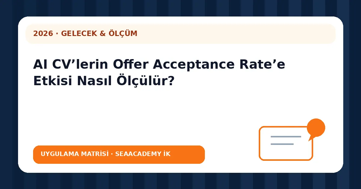 AI CV’lerin Offer Acceptance Rate’e Etkisi Nasıl Ölçülür? değerlendirme matrisi
