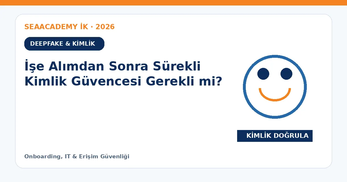 İşe Alımdan Sonra Sürekli Kimlik Güvencesi Gerekli mi?