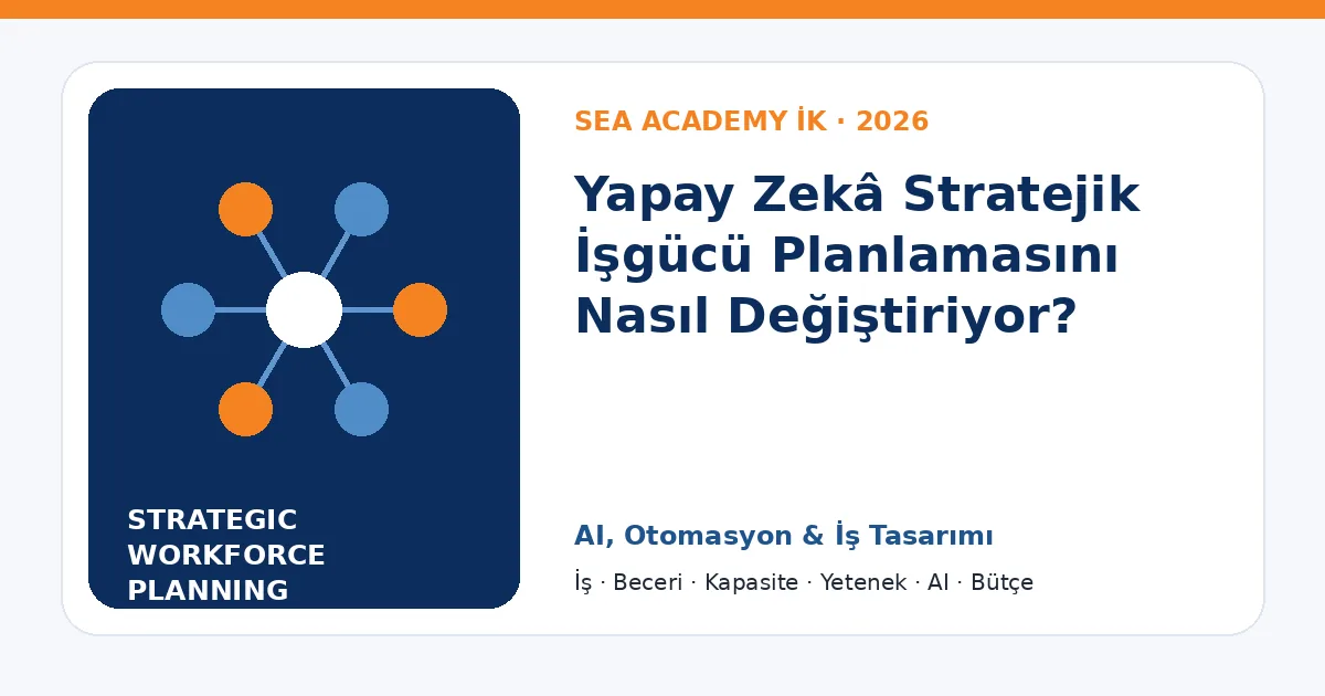 Yapay Zekâ Stratejik İşgücü Planlamasını Nasıl Değiştiriyor?