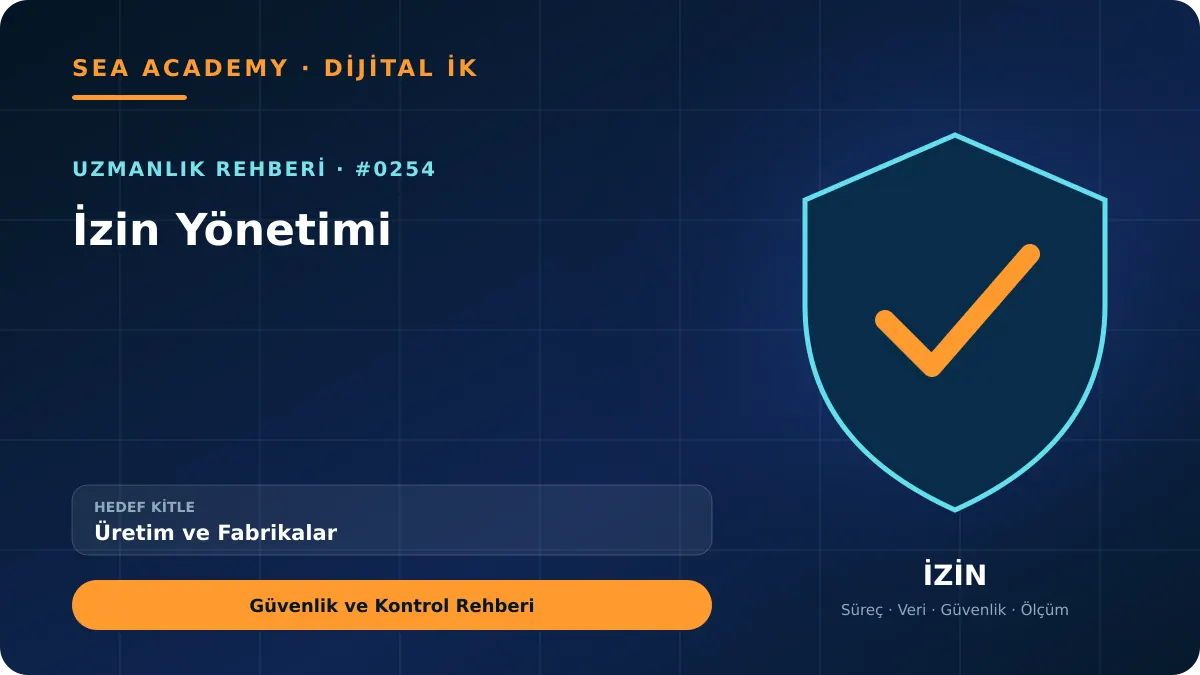 Üretim ve Fabrikalar İçin İzin Yönetimi: Güvenlik ve Kontrol Rehberi için özgün rehber kapağı