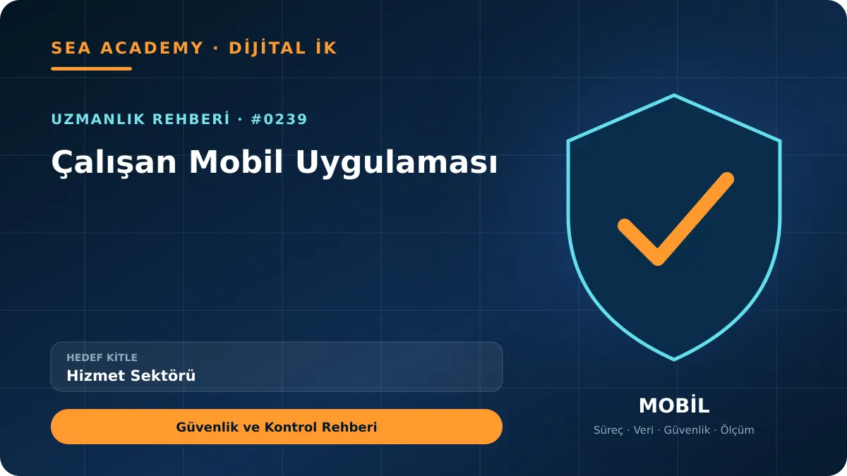 Hizmet Sektörü İçin Çalışan Mobil Uygulaması: Güvenlik ve Kontrol Rehberi için özgün rehber kapağı