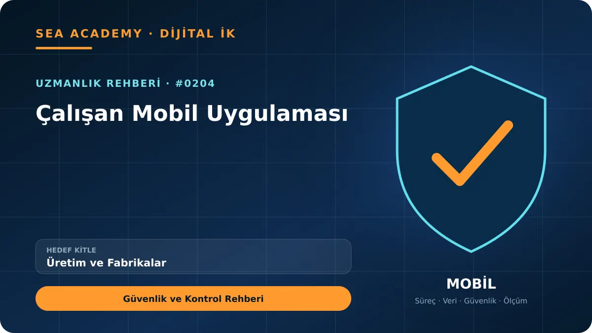 Üretim ve Fabrikalar İçin Çalışan Mobil Uygulaması: Güvenlik ve Kontrol Rehberi için özgün rehber kapağı