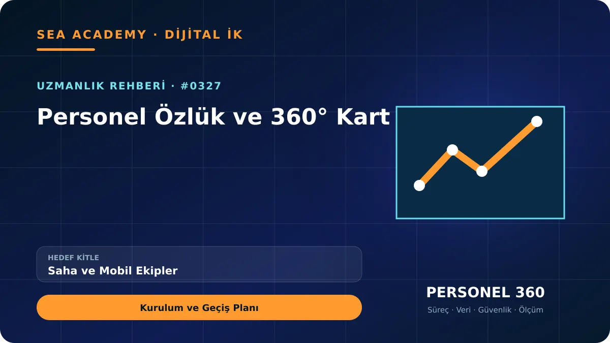 Saha ve Mobil Ekipler İçin Personel Özlük ve 360° Kart: Kurulum ve Geçiş Planı için özgün rehber kapağı