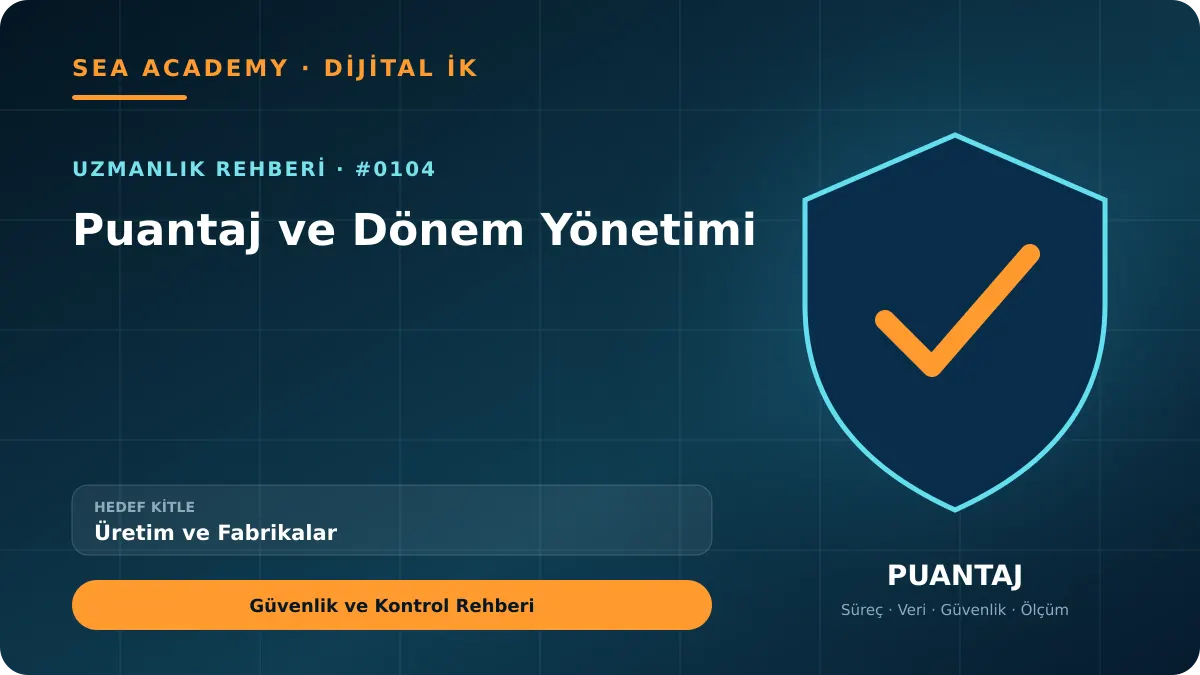 Üretim ve Fabrikalar İçin Puantaj ve Dönem Yönetimi: Güvenlik ve Kontrol Rehberi için özgün rehber kapağı
