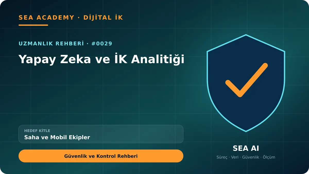 Saha ve Mobil Ekipler İçin Yapay Zeka ve İK Analitiği: Güvenlik ve Kontrol Rehberi için özgün rehber kapağı